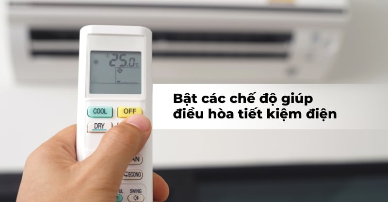 Cách bật các chế độ giúp điều hòa tiết kiệm điện hiệu quả