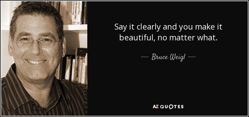 quote-say-it-clearly-and-you-make-it-beautiful-no-matter-what-bruce-weigl-76-73-36