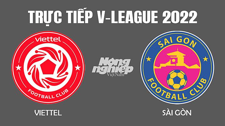 Trận bóng đá Viettel vs Sài Gòn tại giải V-League 2022 sẽ diễn ra vào lúc 19h15 ngày 5/3
