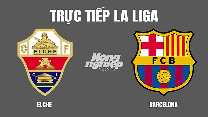 Trực tiếp bóng đá La Liga mùa giải 2021/2022 giữa Elche vs Barcelona hôm nay 6/3