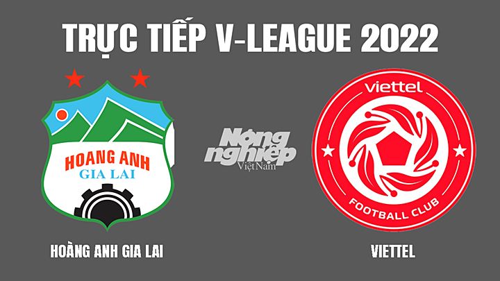 Trực tiếp bóng đá V-League 2022 giữa HAGL vs Viettel hôm nay 11/3/2022