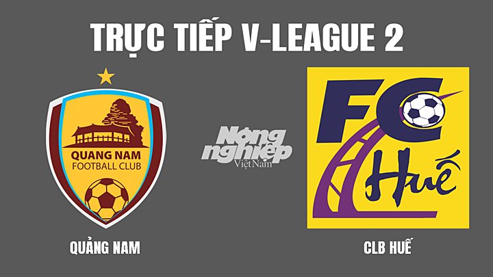 Trực tiếp bóng đá V-League 2 (hạng Nhất Quốc gia) giữa Quảng Nam vs Huế hôm nay 11/3/2022