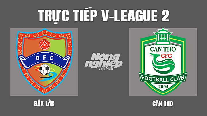 Trực tiếp bóng đá V-League 2 (hạng Nhất Việt Nam) giữa Đắk Lắk vs Cần Thơ hôm nay 12/3/2022