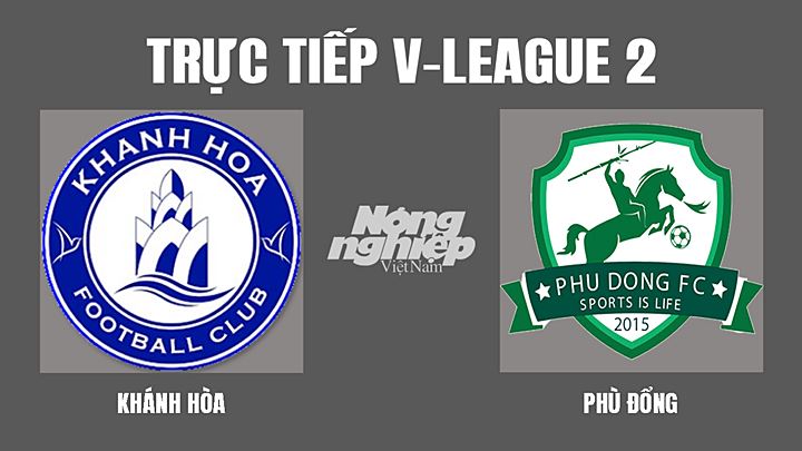 Trực tiếp bóng đá V-League 2 (hạng Nhất Việt Nam) giữa Khánh Hòa vs Phù Đổng hôm nay 12/3/2022