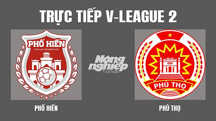 Trực tiếp bóng đá V-League 2 (hạng Nhất Việt Nam) giữa Phố Hiến vs Phú Thọ hôm nay 12/3/2022