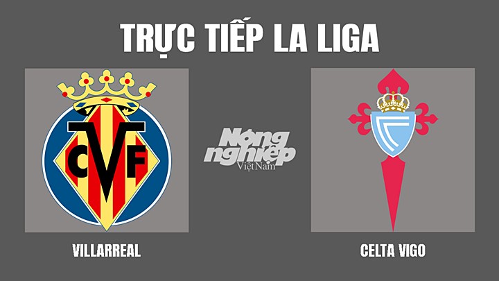 Trực tiếp bóng đá La Liga mùa giải 2021/2022 giữa Villarreal vs Celta Vigo hôm nay 13/3