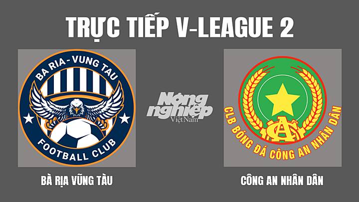 Trực tiếp bóng đá V-League 2 (hạng Nhất Việt Nam) giữa Bà Rịa Vũng Tàu vs CAND hôm nay 12/3/2022