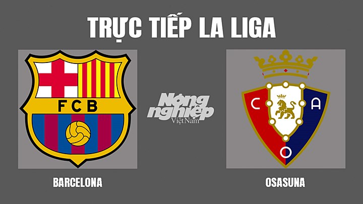 Trực tiếp bóng đá La Liga mùa giải 2021/2022 giữa Barcelona vs Osasuna hôm nay 14/3