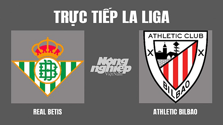 Trực tiếp bóng đá La Liga mùa giải 2021/2022 giữa Betis vs Bilbao hôm nay 13/3