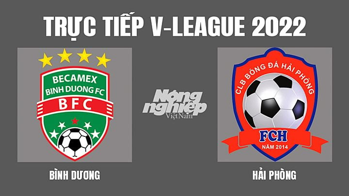 Trực tiếp bóng đá V-League 2022 giữa Bình Dương vs Hải Phòng hôm nay 13/3/2022