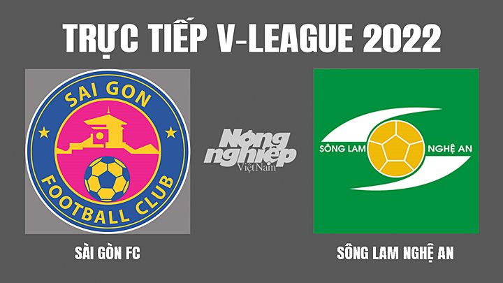 Trực tiếp bóng đá V-League 2022 giữa Sài Gòn vs SLNA hôm nay 13/3/2022
