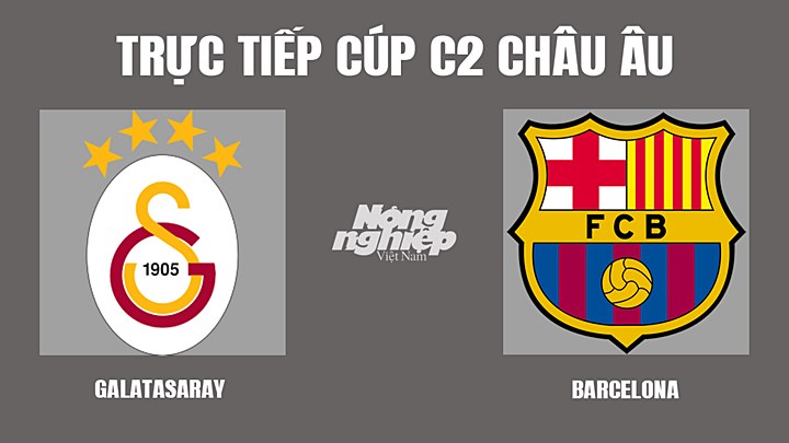 Trực tiếp bóng đá Cúp C2 Châu Âu giữa Galatasaray vs Barcelona hôm nay 18/3/2022