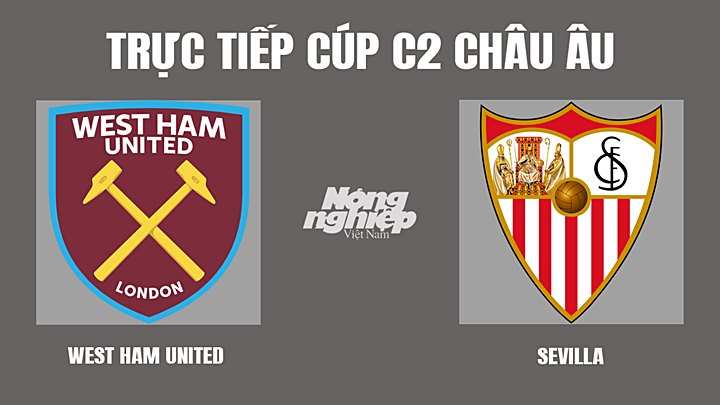 Trực tiếp bóng đá Cúp C2 Châu Âu giữa West Ham vs Sevilla hôm nay 18/3/2022