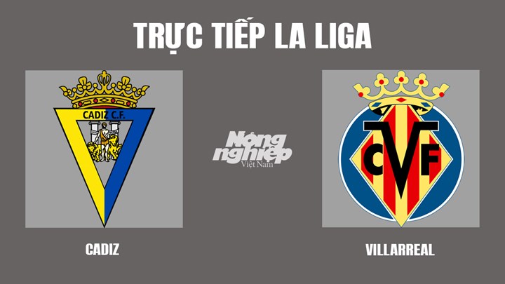 Trực tiếp bóng đá La Liga mùa giải 2021/2022 giữa Cadiz vs Villarreal hôm nay 20/3