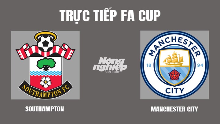 Trực tiếp bóng đá Cúp FA mùa giải 2022 giữa Southampton vs Man City hôm nay 20/3