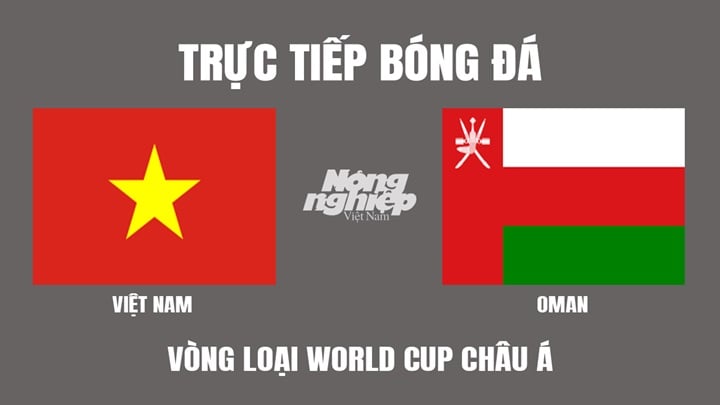 Trực tiếp bóng đá Vòng loại World Cup 2022 giữa Việt Nam vs Oman hôm nay 24/3/2022