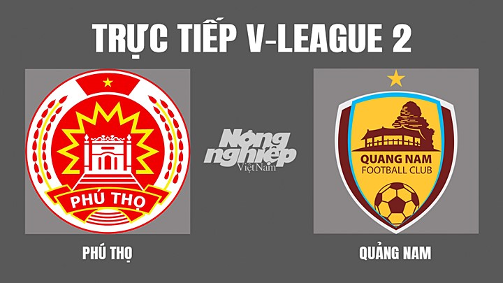 Trực tiếp bóng đá V-League 2 (hạng Nhất Việt Nam) giữa Phú Thọ vs Quảng Nam hôm nay 1/4/2022