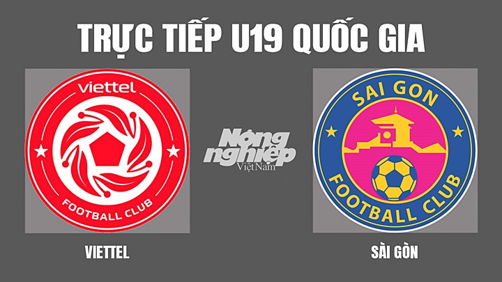 Trực tiếp bóng đá U19 Quốc gia giữa Viettel vs Sài Gòn hôm nay 1/4/2022