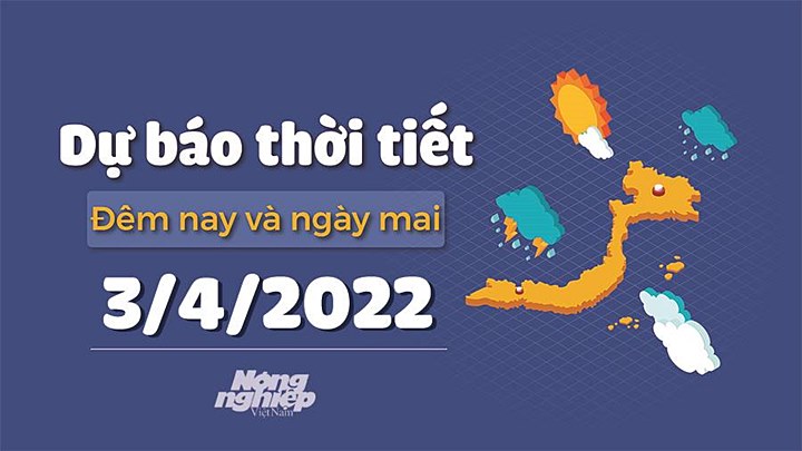 Cập nhật tin tức thời tiết đêm nay 2/4 và ngày mai 3/4/2022