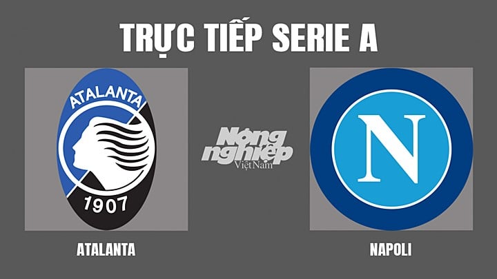 Trực tiếp bóng đá Serie A mùa giải 2021/2022 giữa Atalanta vs Napoli hôm nay 3/4