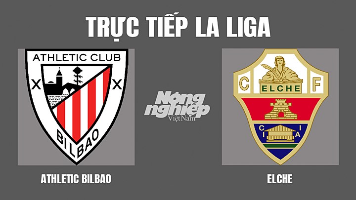 Trực tiếp bóng đá La Liga mùa giải 2021/2022 giữa Bilbao vs Elche hôm nay 3/4