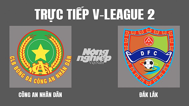 Trực tiếp bóng đá V-League 2 (hạng Nhất Việt Nam) giữa CAND vs Đắk Lắk hôm nay 3/4/2022