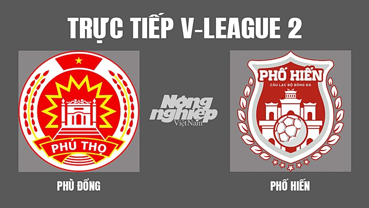Trực tiếp bóng đá V-League 2 (hạng Nhất Việt Nam) giữa Phù Đổng vs Phố Hiến hôm nay 4/4/2022