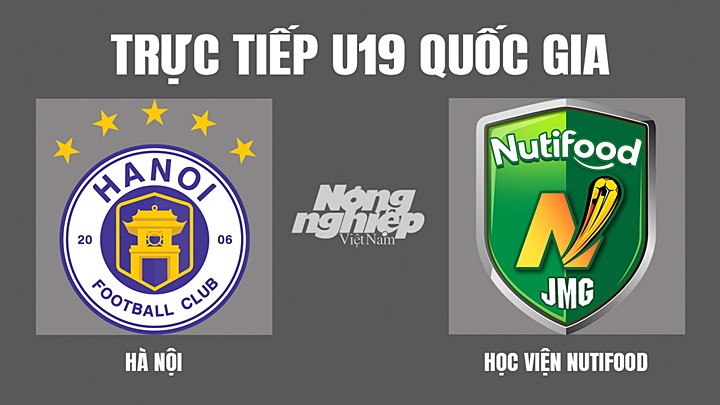 Trực tiếp bóng đá U19 Quốc gia giữa Hà Nội vs Nutifood hôm nay 4/4/2022