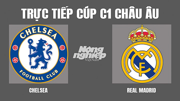 Trực tiếp bóng đá Cúp C1 Châu Âu giữa Chelsea vs Real Madrid hôm nay 7/4/2022