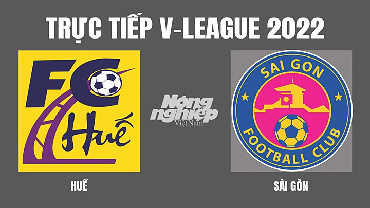 Trực tiếp bóng đá V-League 2022 (VĐQG Việt Nam) giữa Huế vs Sài Gòn hôm nay 6/4/2022