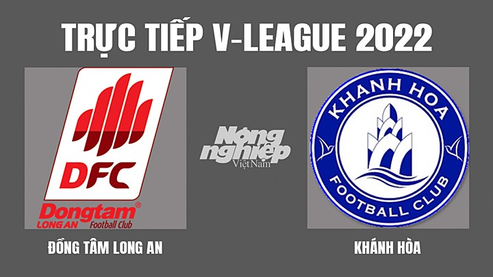Trực tiếp bóng đá V-League 2022 (VĐQG Việt Nam) giữa Long An vs Khánh Hòa hôm nay 6/4/2022