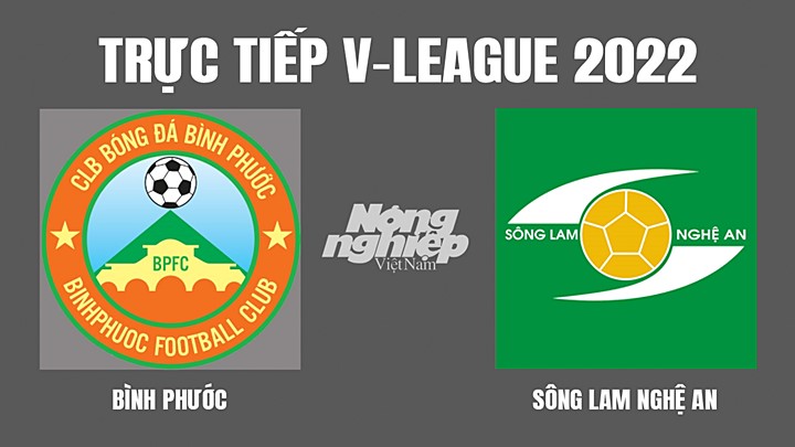 Trực tiếp bóng đá V-League 2022 (VĐQG Việt Nam) giữa Bình Phước vs SLNA hôm nay 7/4/2022