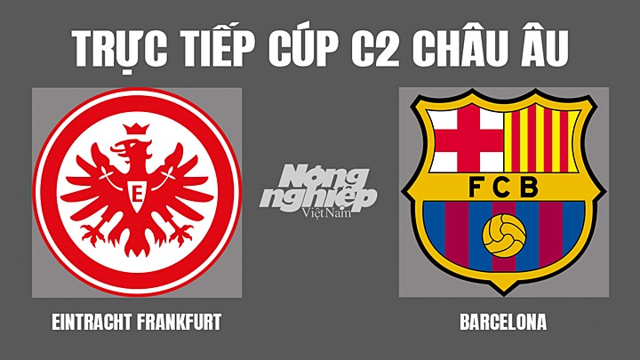 Trực tiếp bóng đá Cúp C2 Châu Âu giữa Frankfurt vs Barcelona hôm nay 8/4/2022