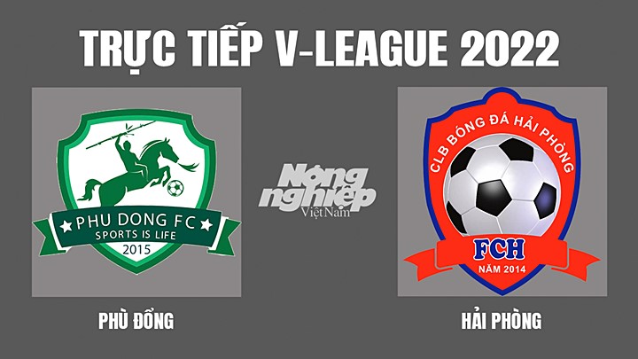 Trực tiếp bóng đá V-League 2022 (VĐQG Việt Nam) giữa Phù Đổng vs Hải Phòng hôm nay 7/4/2022
