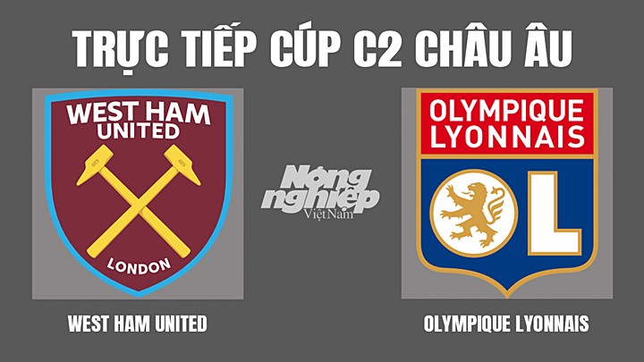 Trực tiếp bóng đá Cúp C2 Châu Âu giữa West Ham vs Lyon hôm nay 8/4/2022