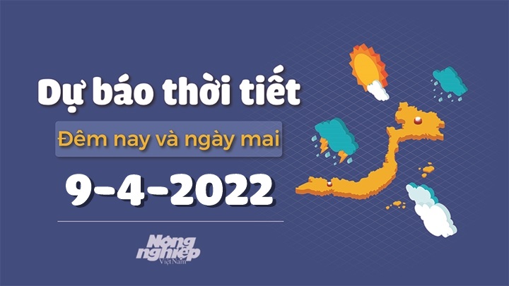 Cập nhật tin tức thời tiết đêm nay 8/4 và ngày mai 9/4/2022