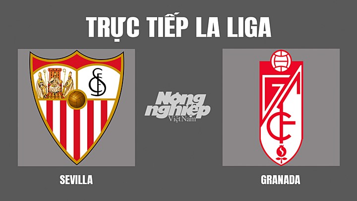 Trực tiếp bóng đá La Liga mùa giải 2021/2022 giữa Sevilla vs Granada hôm nay 9/4