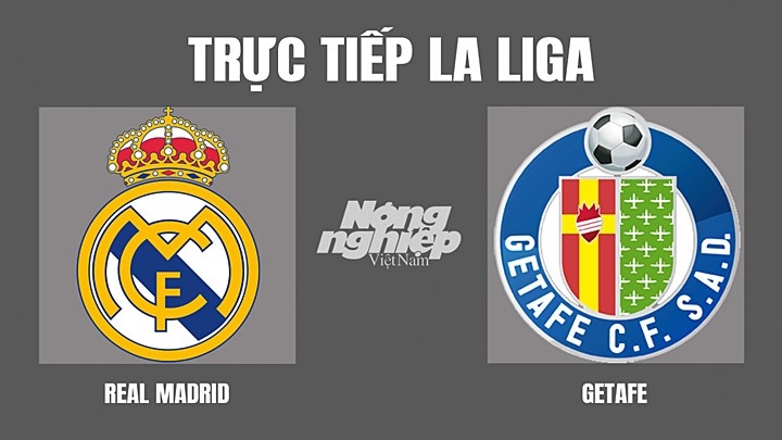 Trực tiếp bóng đá La Liga giữa Real Madrid vs Getafe hôm nay 10/4/2022