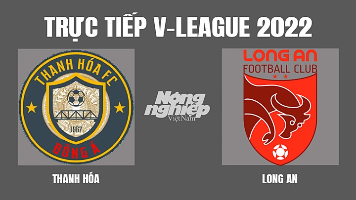 Trực tiếp bóng đá V-League 2022 (VĐQG Việt Nam) giữa Thanh Hóa vs Long An hôm nay 10/4/2022