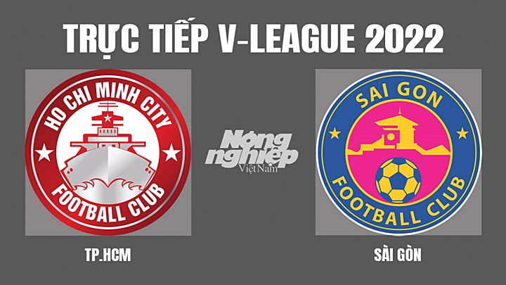 Trực tiếp bóng đá V-League 2022 (VĐQG Việt Nam) giữa TP.HCM vs Sài Gòn hôm nay 10/4/2022