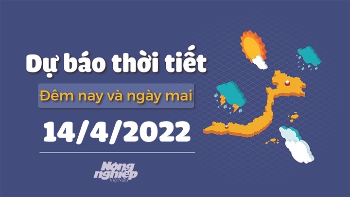 Cập nhật tin tức thời tiết đêm nay 13/4 và ngày mai 14/4/2022