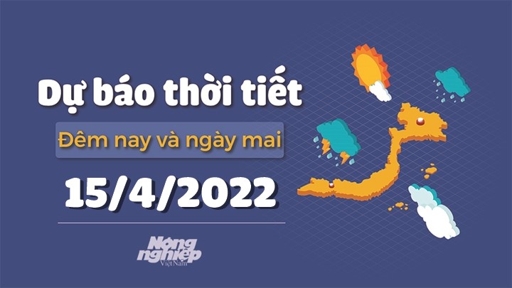 Cập nhật tin tức thời tiết đêm nay 14/4 và ngày mai 15/4/2022