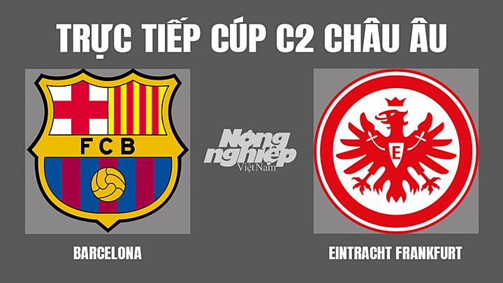 Trực tiếp bóng đá Cúp C2 Châu Âu giữa Barcelona vs Frankfurt hôm nay 15/4/2022