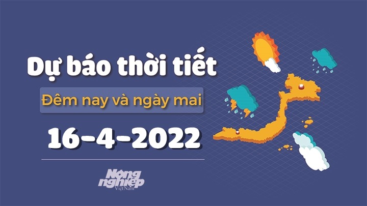 Cập nhật tin tức thời tiết đêm nay 15/4 và ngày mai 16/4/2022