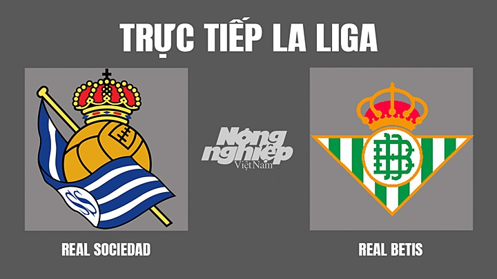 Trực tiếp bóng đá La Liga giữa Real Sociedad vs Betis hôm nay 16/4/2022