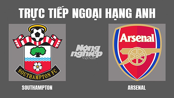 Trực tiếp bóng đá Ngoại hạng Anh giữa Southampton vs Arsenal hôm nay 16/4/2022