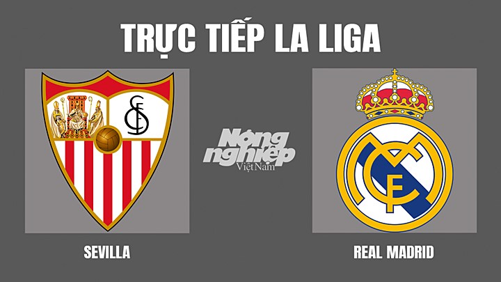 Trực tiếp bóng đá La Liga giữa Sevilla vs Real Madrid hôm nay 18/4/2022