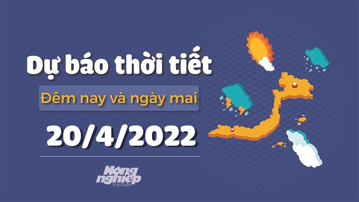 Cập nhật tin tức thời tiết đêm nay 19/4 và ngày mai 20/4/2022