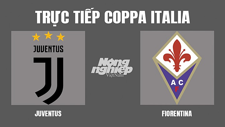 Trực tiếp bóng đá Coppa Italia giữa Juventus vs Fiorentina hôm nay 21/4