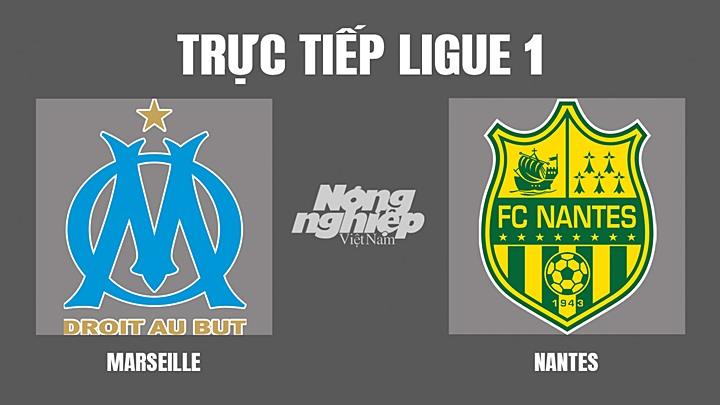 Trực tiếp bóng đá Ligue 1 giữa Marseille vs Nantes hôm nay 21/4/2022